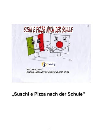 „Suschi e Pizza nach der Schule”

1

 