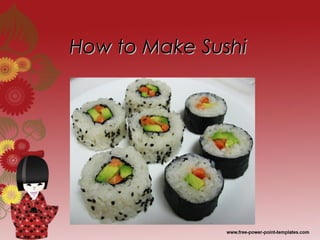 How to Make SushiHow to Make Sushi
 