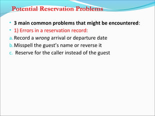 Potential Reservation Problems
• 3 main common problems that might be encountered:
• 1) Errors in a reservation record:
a....