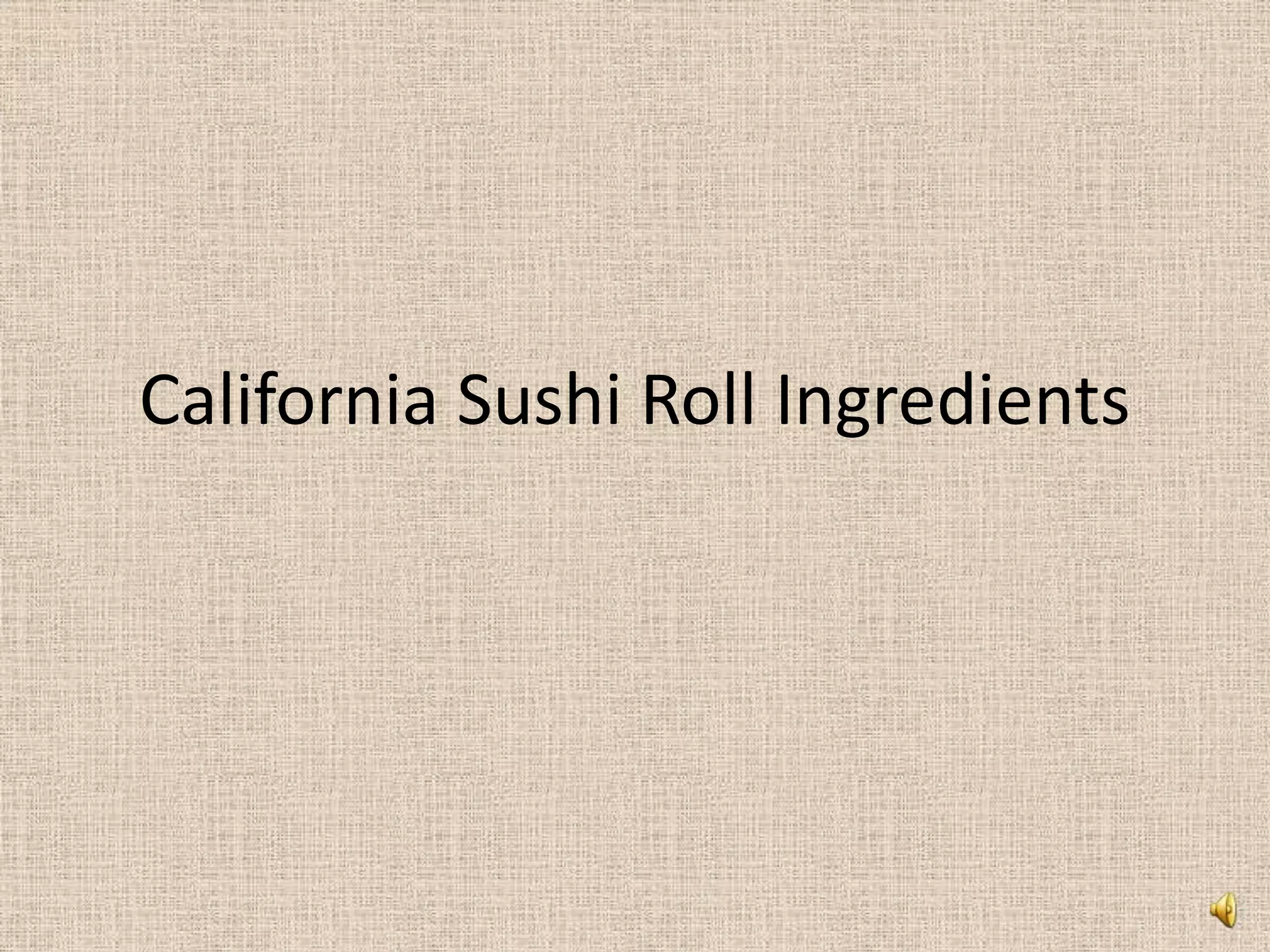 California Sushi Roll Ingredients
 