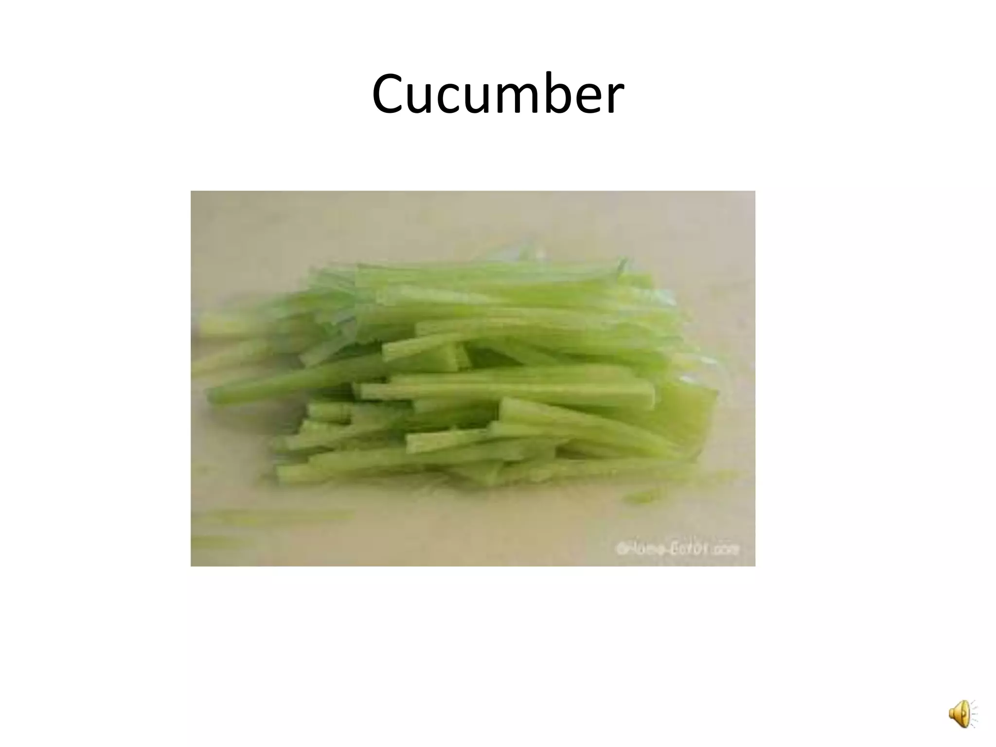 Cucumber
 