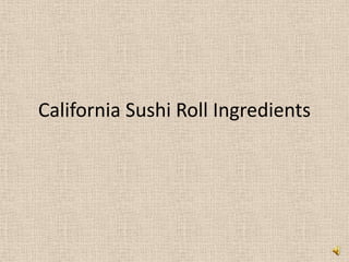 California Sushi Roll Ingredients
 