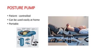 POSTURE PUMP
• Patient - controlled
• Can be used easily at home
• Portable
 