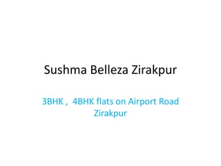 Sushma Belleza Zirakpur
3BHK , 4BHK flats on Airport Road
Zirakpur
 