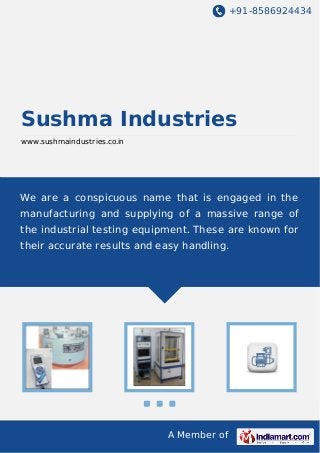 +91-8586924434

Sushma Industries
www.sushmaindustries.co.in

We are a conspicuous name that is engaged in the
manufacturing and supplying of a massive range of
the industrial testing equipment. These are known for
their accurate results and easy handling.

A Member of

 