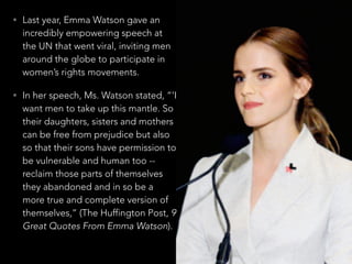 • Last year, Emma Watson gave an
incredibly empowering speech at
the UN that went viral, inviting men
around the globe to ...