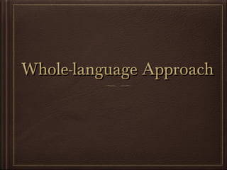 Whole-language ApproachWhole-language Approach
 