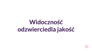 Widoczność
odzwierciedla jakość
 