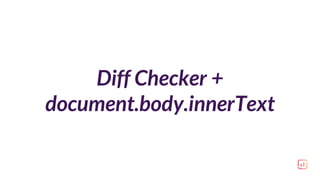 Diff Checker +
document.body.innerText
 