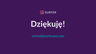 Dziękuję!
michal@surferseo.com
 