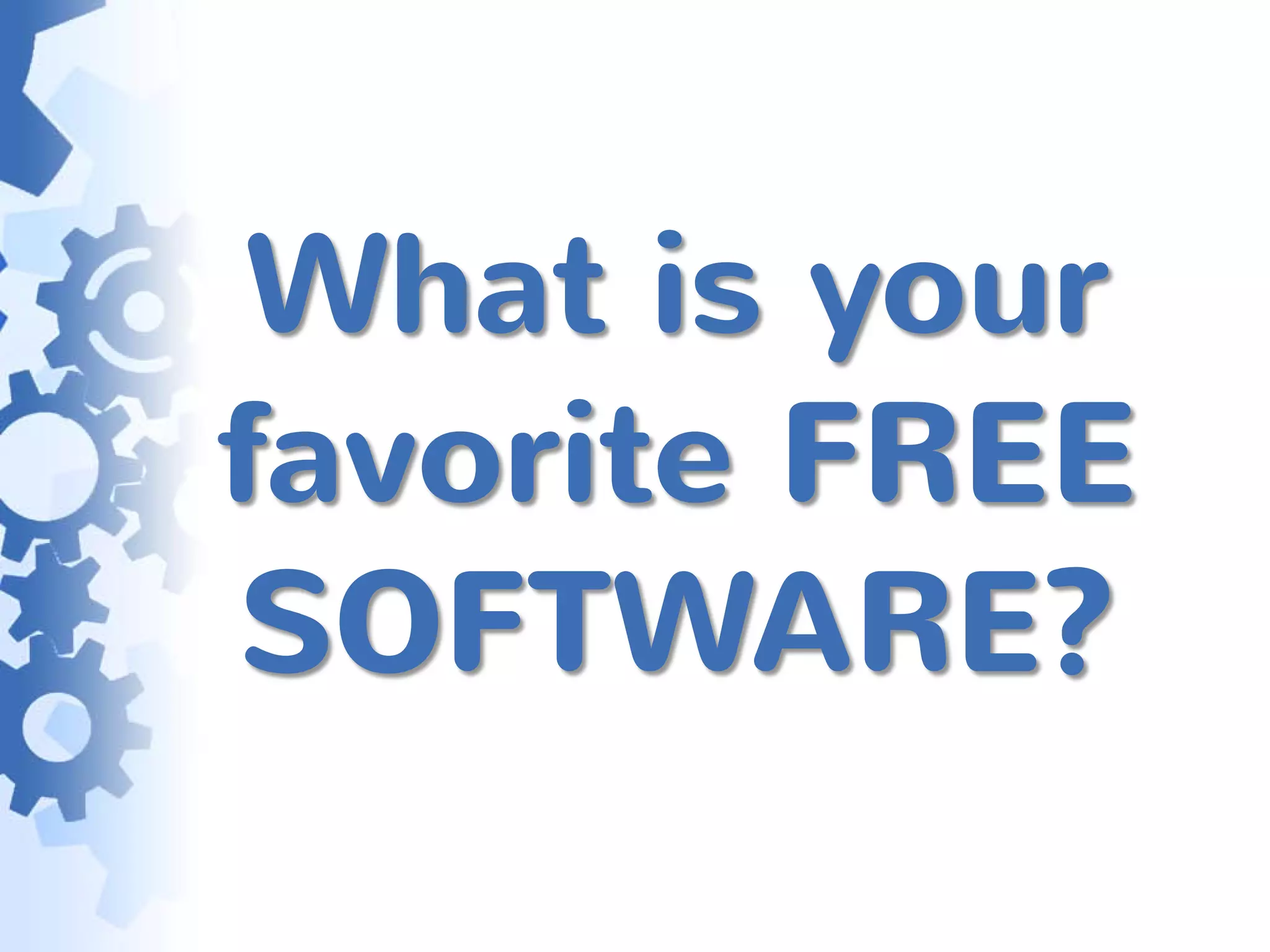 What is your
favorite FREE
SOFTWARE?
 
