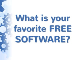 What is your
favorite FREE
SOFTWARE?
 