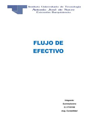 FLUJO DE
EFECTIVO
Integrante:
Susmarylucena
C.I.17101168
Asig. Contabilidad
 