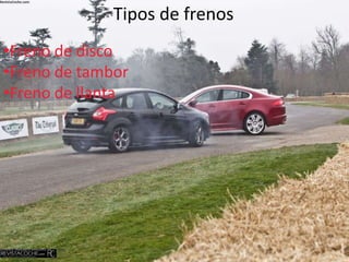 Tipos de frenos
•Freno de disco
•Freno de tambor
•Freno de llanta
 