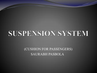 (CUSHION FOR PASSENGERS)
SAURABH PASBOLA
 