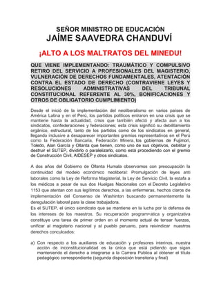 SEÑOR MINISTRO DE EDUCACIÓN

JAÍME SAAVEDRA CHANDUVÍ
¡ALTO A LOS MALTRATOS DEL MINEDU!
QUE VIENE IMPLEMENTANDO: TRAUMÁTICO...