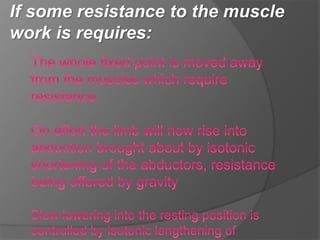 If some resistance to the muscle
work is requires:
 