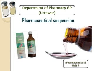 Pharmaceutical suspension
Department of Pharmacy GP
(Uttawar)
 