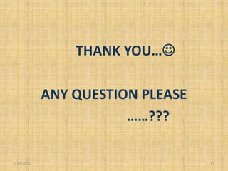 THANK YOU…
ANY QUESTION PLEASE
……???
1/21/2015 13
 