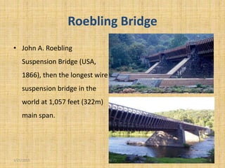 Roebling Bridge
• John A. Roebling
Suspension Bridge (USA,
1866), then the longest wire
suspension bridge in the
world at 1,057 feet (322m)
main span.
1/21/2015 8Ali 71
 