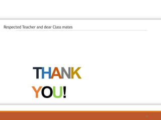 THANK
YOU!
18
Respected Teacher and dear Class mates
 
