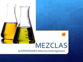MEZCLAS SUSPENSIONES (Mezclas heterogéneas) 