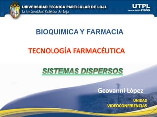 BIOQUIMICA Y FARMACIA
TECNOLOGÍA FARMACÉUTICA
Geovanni López
 