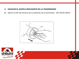2. COLOCAR EL ACOPLE DESLIZANTE EN LA TRANSMISION
a- Retirar la SST del extremo de la extensión de la transmisión. SST 09325-40010
 