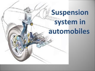Suspension
  system in
automobiles
 