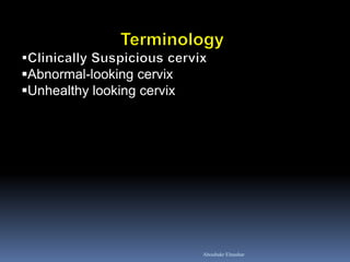 Abnormal-looking cervix 
Unhealthy looking cervix 
Aboubakr Elnashar  