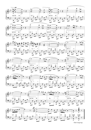 &
?
bb
bb
π
J
œ
œ
b
b
.
.
œ
œ
œ
œ
œ œ œ
Mib M M
J
œ
œ ‰ Œ
œ
œ œ œ
˙˙˙
b
b
œ
œ œ œSib 7 7
œ
œ
œ
œ
˙
œ
œ œ œ
J
œ
œ
b
b
.
.
œ
œ
œ
œ
œ œ œ
Mib M M
J
œ
œ ‰ Œ
œ
œ œ œ
˙
˙
>
œ
œ œ œSib 7 7
œ
œ
œ
œ
b
b
œ
œ œ œ
&
?
bb
bb
J
œ
œ
.
.
œ
œ
>
œ
œ œ œ
Mib M M
J
œ
œ ‰ Œ
œ
œ œ œ
˙
˙
>
œ
œ œ œSib 7 7
œ
œ
œ
œ
b
b
œ
œ œ œ
J
œ
œ
.
.
œ
œ
>
œ
œ œ œ
Mib M M
J
œ
œ ‰ Œ
œ
œ œ œ
j
œN
.œN œ œ
œ
œ œœ
Fa 7 7
œ œ
œ
œ œ œ
&
?
bb
bb
œ œ œ> œ œœ
. œœ.
œ
œ œ œSib M M
œœ
. œ
œ
. œœ
. œ
œ
.
œ
œ œ œ
œœ
œœ œœ
>
œœ œœ. œœ
.
œ
œ œ œ
Fa 7 7
œœ œœ
œ
œ œ œ
˙
˙
œ
œ œ œSib M M
j
œ
œ
‰ ‰.
R
œ
œ
œ œ œ
˙
œ
œ œ œ
Mib m m
œ œb œb
œ
œ œ œ
&
?
bb
bb
˙
œ
œ œ œSib M M
œ ‰.
R
œ
œ
œ œ œ
˙
œ
œ œ œ
Mib m m
œ œb œb
œ
œ œ œ
˙
œ
œ œ œSib M M
œ ‰. R
œ
œ
œ œ œ
˙b>
œn
œn œ œSi M M
œ œb œ œ
œn
œn œ œ
&
?
bb
bb
3
œ œb œœ œ
œn
œn œ œ
œ ‰.
R
œ
œn
œn œ œ
˙>
œ
œ œ œ
Fa 7 7
œ œ œ œ
œ
œ œ œ
3
œœœœ œ
œ
œ œ œSib M M
œ ‰.
R
œ
œ
œ œ œ
˙>
œ
œ œ œ
Mib m m
œ œb œb
œ
œ œ œ
&
?
bb
bb
˙
œ
œ œ œSib M M
œ ‰.
R
œ
œ
œ œ œ
˙>
œ
œ œ œ
Mib M M
œ œN œ
œ
œ œ œ
3
œN œ œ œ# œ
œ
œ œœ
Re 7 7
œ ‰. R
œ#
œ
œ œ œ
˙
˙
>
œ
œ œ œ
Mib M M
œ
œ
œ œ œ
œ
œ œ œ
&
?
bb
bb
œ œ œ œ œ
œ
œ œ œSib M M
ƒœ ‰. R
œ
œ
œ œ œ
˙
˙
>
œ
œ œ œ
Fa 7 7
œ
œ
œ œ œ
œ
œ œ œ
3
œ œ œ œ œ
œ
œ œ œSib M M
J
œ ‰
J
œœœœ
>
‰
J
œ
œ ‰
J
œ
œ ‰
SibM SibM
Mikel Astigarraga
 