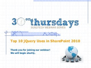 Top 10 jQuery Uses in SharePoint 2010

Thank you for joining our webinar!
We will begin shortly.
 