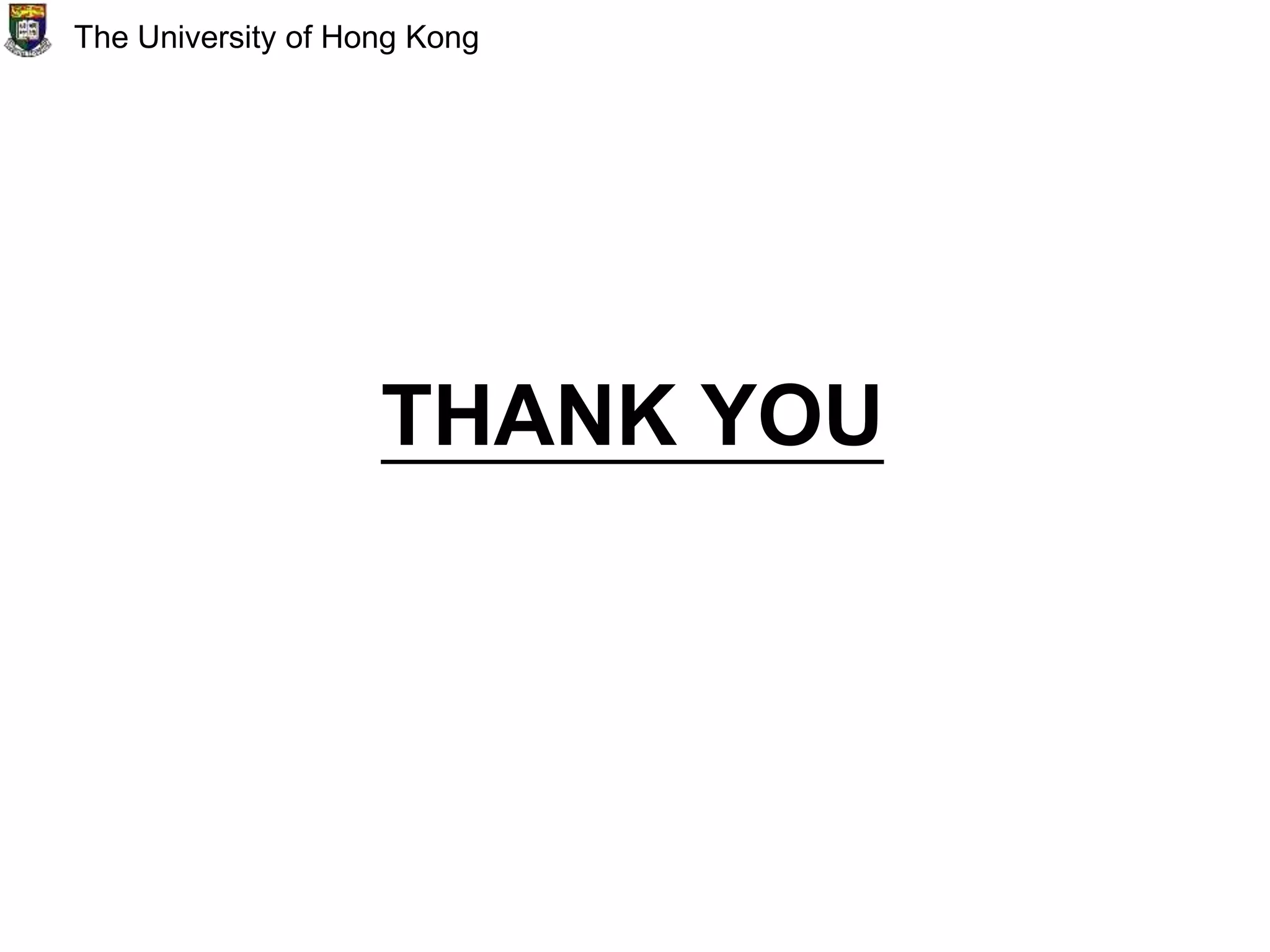 THANK YOU
The University of Hong Kong
 