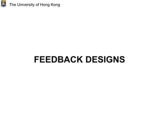 FEEDBACK DESIGNS
The University of Hong Kong
 