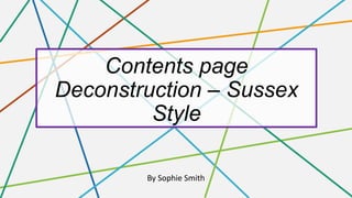 Contents page
Deconstruction – Sussex
Style
By Sophie Smith
 