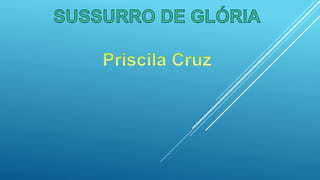 Sussurro de glória Priscila cruz 