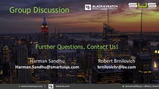 Group Discussion
Further Questions, Contact Us!
| @Black_Veatch| www.bv.com
 