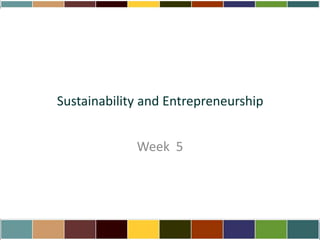 Sustainability and Entrepreneurship Week  5 