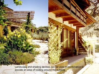 Landscape and shading devices can be used in combination to
provide an area of cooling around the building.
 