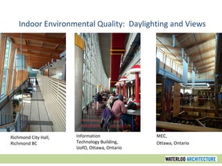 Richmond City Hall, Richmond BC Indoor Environmental Quality:  Daylighting and Views MEC,  Ottawa, Ontario Information Technology Building, UofO, Ottawa, Ontario 