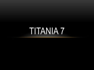 TITANIA 7
 