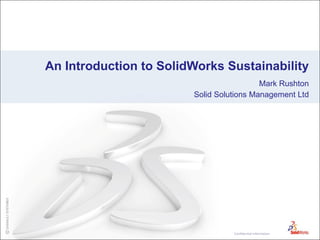 An Introduction to SolidWorks Sustainability Mark Rushton Solid Solutions Management Ltd 