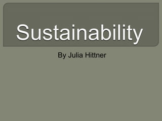 Sustainability By Julia Hittner 