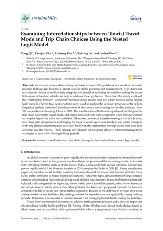 sustainability
Article
Examining Interrelationships between Tourist Travel
Mode and Trip Chain Choices Using the Nested
Logit Model
Cong Qi 1, Zhenjun Zhu 2, Xiucheng Guo 1,*, Ruiying Lu 1 and Junlan Chen 1
1 School of Transportation, Southeast University, No.2 Dongnandaxue Road, Nanjing 211189, China;
220173015@seu.edu.cn (C.Q.); 220203288@seu.edu.cn (R.L.); 220183011@seu.edu.cn (J.C.)
2 College of Automobile and Traffic Engineering, Nanjing Forestry University, No.159 Longpan Road,
Nanjing 210037, China; zhuzhenjun@njfu.edu.cn
* Correspondence: 101002320@seu.edu.cn
Received: 5 August 2020; Accepted: 11 September 2020; Published: 12 September 2020


Abstract: As tourism grows, determining methods to ease traffic problems as a result of domestic
tourism holidays has become a central issue in traffic planning and management. Trip chain and
travel mode choices as well as their interplays are crucial in analysing and understanding the travel
behaviour of tourists, which can help to address these problems. Therefore, this study explored
the relationship between destination transportation modes and trip chain choices using nested
logit models wherein two nest structures were used to analyse the decision processes of travellers.
Empirical analysis confirmed the effectiveness of the rational model using survey data collected from
350 respondents in Nanjing, China in 2020. The results showed that tourists preferred deciding on the
trip chain prior to the travel mode, and higher time and costs were acceptable when tourists selected
a complex trip chain with tour activities. Moreover, non-local tourists owning a driver’s licence,
travelling with companions, and staying for longer periods were more likely to use public transport
with trip chains comprising tour activities; however, the relationship for trip chains with non-tour
activities was the reverse. These findings are valuable for designing effective transport management
strategies to ease traffic during holiday periods.
Keywords: tourism; travel behaviour; trip chain; transportation mode choice; nested logit model
1. Introduction
As global tourism continues to grow rapidly, the increase in tourist transport has been influenced
by various factors, such as the growing number of trips per person and the increasing number of tourists
from emerging countries such as Brazil, Russia, India, China, and South Africa. In China, tourism has
grown rapidly, with 6.0 bn domestic tourists in 2019 compared to 3.6 bn in 2014 [1]. Rising populations
(especially in urban areas) and the resulting increased demand for leisure and tourism activities have
led to traffic problems in many tourist destinations. While the rapid development of long-distance
transportation such as high-speed railways and airlines has promoted transport between cities and
reduced traffic congestion on highways, severe traffic jams have still occurred, primarily on freeways
and streets close to scenic inner cities. Most policies that have been proposed promote the tourism
demand on holidays but do not relieve traffic congestion. Because of the differences in travel behaviour
during weekdays and holidays, the existing policies for weekdays are not applicable during holiday
periods. Therefore, it is essential to conduct research on managing tourist traffic during the holidays.
Travel behaviour research is essential to address traffic generation issues and it plays an important
role in solving holiday traffic problems [2]. Among all travel behaviours, travel mode choices (such as
bikes, buses, and cars) and trip chain patterns (which refer to a sequence of trips that start and end at
Sustainability 2020, 12, 7535; doi:10.3390/su12187535 www.mdpi.com/journal/sustainability
 