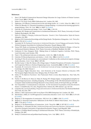 Sustainability 2020, 12, 9514 14 of 17
References
1. Herr, C.M. Radical Constructivist Structural Design Education for Large Cohorts of Chinese Learners.
Constr. Found. 2014, 9, 393–402.
2. Schön, D. The Design Studio; RIBA Publications Ltd.: London, UK, 1985.
3. Eigbeonan, A.B. Effective Constructivism for the arch-design studio. Int. J. Archit. Urban Dev. 2013, 3, 5–12.
4. Pande, M.; Bharathi, S.V. Theoretical foundations of design thinking—A constructivism learning approach to
design thinking. Think. Ski. Creat. 2020, 36, 100637. [CrossRef]
5. Glanville, R. Construction and design. Constr. Found. 2006, 1, 103–110.
6. Carpenter, W.J. Design and Construction in Architectural Education. Ph.D. Thesis, University of Central
England, Birmingham, UK, 2004.
7. Nicol, D.; Pilling, S. Changing Architectural Education: Towards A New Professionalism; Taylor  Francis:
Abingdon, UK, 2005.
8. Ridgway, S.H. Construction Knowledge and the Design Studio: The Question of Integration. Arch. Theory Rev.
2003, 8, 152–163. [CrossRef]
9. Voyatzaki, M. The Teaching of Construction in Architectural Education: Current Pedagogy and Innovative Teaching
Methods; European Association for Architectural Education: Hasselt, Belgium, 2002.
10. Yunus, R.H. Study on Learning and Teaching Construction Technology Related to Design—A Case for
Architectural Schools in Malaysia. Ph.D. Thesis, University of Sheffield, Sheffield, UK, 2000.
11. Gedenryd, H. How Designers Work: Making Sense of Authentic Cognitive Activities. Ph.D. Thesis,
Lund University, Lund, Sweden, 1998.
12. Pask, G. The architectural relevance of cybernetics. Archit. Des. 1969, 39, 494–496.
13. Gelernter, M. Reconciling lectures and studios. J. Archit. Educ. 1988, 41, 46–52. [CrossRef]
14. Sweeting, B. Not all conversations are conversational: A reflection on the constructivist aspects of design
studio education. Constr. Found. 2014, 9, 405–406.
15. Revilla-Cuesta, V.; Skaf, M.; Manso, J.M.; Ortega-López, V. Student Perceptions of Formative Assessment
and Cooperative Work on a Technical Engineering Course. Sustainability 2020, 12, 4569. [CrossRef]
16. Voyatzaki, M. Construction History in the Architectural Curricula of Europe; Cambridge University Press:
Cambridge, UK, 2002; Volume 3.
17. The European Higher Education Area. Joint Declaration of the European Ministers of Education 1999;
The European Higher Education Area: Bologna, Italy, 18–19 June 1999.
18. Schön, D. The Reflective Practitioner: How Professionals Think in Action; Basic Books Inc.: New York, NY,
USA, 1991.
19. Fischer, T.; De Biswas, K.; Ham, J.J.; Naka, R.; Huang, W.X. Design enigma: A typographical metaphor for
epistemological processes, including designing. In Proceedings of the 17th International Conference on
Computer-Aided Architectural Design Research in Asia, Chennai, India, 25–28 April 2012; pp. 679–688.
20. Von Glasersfeld, E. Constructivism in education. In The International Encyclopedia of Education-Research;
Husen, T., Postlethwaite, T.N., Eds.; Pergamon Press: Oxford, UK, 1989; Volume 1, pp. 162–163.
21. Carpenter, W.J. Learning by Building: Design and Construction in Architectural Education; Van Nostrand Reinhold:
New York, NY, USA, 1997.
22. Dobson, J. RIBA Appointments Skills Survey Report 2014; RIBA Enterprises Ltd.: London, UK, 2015.
23. Macdonald, J.; Mills, J.E. An IPD approach to construction education. Constr. Econ. Build. 2013, 13, 93–103.
[CrossRef]
24. Ridgway, S. The imagination of construction. ARQ Arch. Res. Q. 2005, 9, 189. [CrossRef]
25. Ridgway, S. Drawing Construction: Reflections on the Work of Alberto Pérez-Gómez. Arch. Theory Rev.
2006, 11, 85–100. [CrossRef]
26. Ridgway, S. The Representation of Construction. Archit. Theory Rev. 2009, 14, 267–283. [CrossRef]
27. Spiridonidis, C.; Voyatzaki, M. (Eds.) Architectural Design and Construction Education: Experimentation towards
Integration; European Association of Agricultural Economists: Prague, Czech Republic, 2009.
28. Bridges, A. Problem Based Learning in Architectural Education. Ph.D. Thesis, University of Strathclyde,
Glasgow, UK, 2007.
29. Kemp, S. Constructivism and problem-based learning. Learn. Acad. 2011, 1, 45–51.
 