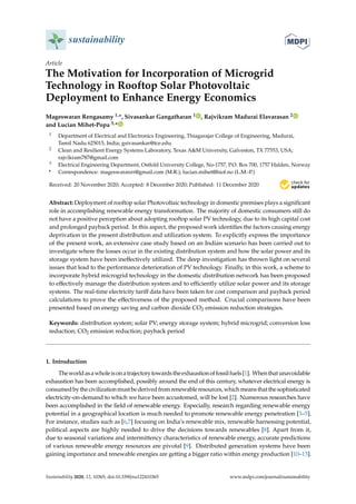 sustainability
Article
The Motivation for Incorporation of Microgrid
Technology in Rooftop Solar Photovoltaic
Deployment to Enhance Energy Economics
Mageswaran Rengasamy 1,*, Sivasankar Gangatharan 1 , Rajvikram Madurai Elavarasan 2
and Lucian Mihet-Popa 3,*
1 Department of Electrical and Electronics Engineering, Thiagarajar College of Engineering, Madurai,
Tamil Nadu 625015, India; gsivasankar@tce.edu
2 Clean and Resilient Energy Systems Laboratory, Texas A&M University, Galveston, TX 77553, USA;
rajvikram787@gmail.com
3 Electrical Engineering Department, Ostfold University College, No-1757, P.O. Box 700, 1757 Halden, Norway
* Correspondence: mageswaranrr@gmail.com (M.R.); lucian.mihet@hiof.no (L.M.-P.)
Received: 20 November 2020; Accepted: 8 December 2020; Published: 11 December 2020 

Abstract: Deployment of rooftop solar Photovoltaic technology in domestic premises plays a significant
role in accomplishing renewable energy transformation. The majority of domestic consumers still do
not have a positive perception about adopting rooftop solar PV technology, due to its high capital cost
and prolonged payback period. In this aspect, the proposed work identifies the factors causing energy
deprivation in the present distribution and utilization system. To explicitly express the importance
of the present work, an extensive case study based on an Indian scenario has been carried out to
investigate where the losses occur in the existing distribution system and how the solar power and its
storage system have been ineffectively utilized. The deep investigation has thrown light on several
issues that lead to the performance deterioration of PV technology. Finally, in this work, a scheme to
incorporate hybrid microgrid technology in the domestic distribution network has been proposed
to effectively manage the distribution system and to efficiently utilize solar power and its storage
systems. The real-time electricity tariff data have been taken for cost comparison and payback period
calculations to prove the effectiveness of the proposed method. Crucial comparisons have been
presented based on energy saving and carbon dioxide CO2 emission reduction strategies.
Keywords: distribution system; solar PV; energy storage system; hybrid microgrid; conversion loss
reduction; CO2 emission reduction; payback period
1. Introduction
Theworldasawholeisonatrajectorytowardstheexhaustionoffossilfuels[1]. Whenthatunavoidable
exhaustion has been accomplished, possibly around the end of this century, whatever electrical energy is
consumedbythecivilizationmustbederivedfromrenewableresources, whichmeansthatthesophisticated
electricity-on-demand to which we have been accustomed, will be lost [2]. Numerous researches have
been accomplished in the field of renewable energy. Especially, research regarding renewable energy
potential in a geographical location is much needed to promote renewable energy penetration [3–5].
For instance, studies such as [6,7] focusing on India’s renewable mix, renewable harnessing potential,
political aspects are highly needed to drive the decisions towards renewables [8]. Apart from it,
due to seasonal variations and intermittency characteristics of renewable energy, accurate predictions
of various renewable energy resources are pivotal [9]. Distributed generation systems have been
gaining importance and renewable energies are getting a bigger ratio within energy production [10–13].
Sustainability 2020, 12, 10365; doi:10.3390/su122410365 www.mdpi.com/journal/sustainability
 