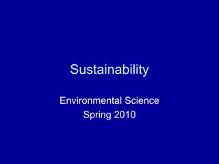 Sustainability Environmental Science Spring 2010 