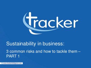Sustainability in business:
3 common risks and how to tackle them –
PART 1
 