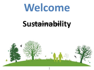 Sustainability
1
Welcome
Presentation topic
1
 