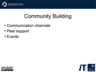 Community Building 
● Communication channels 
● Peer support 
● Events 
 